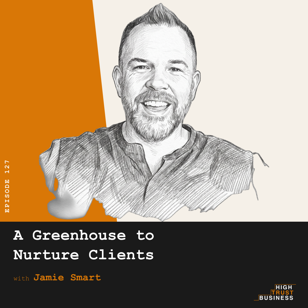 A Greenhouse to Nurture Clients with Jamie Smart - Ep:127 episode artwork